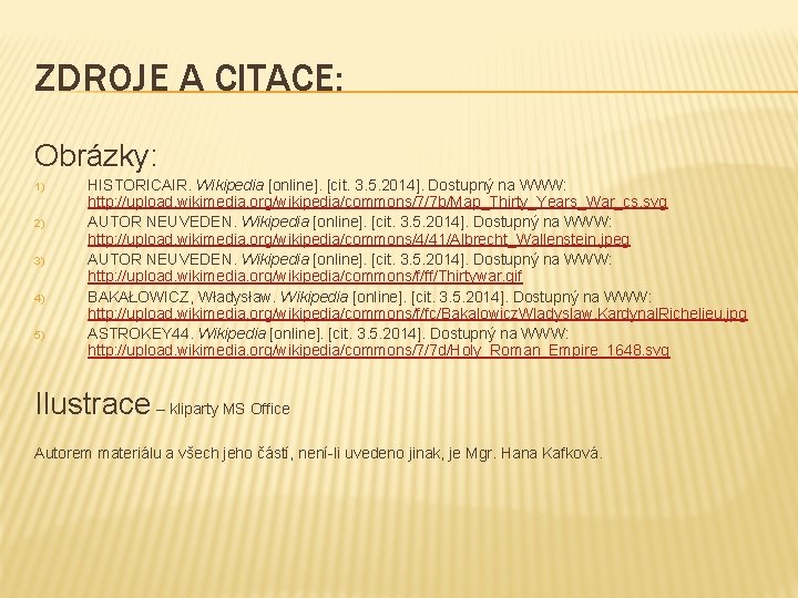 ZDROJE A CITACE: Obrázky: 1) 2) 3) 4) 5) HISTORICAIR. Wikipedia [online]. [cit. 3.