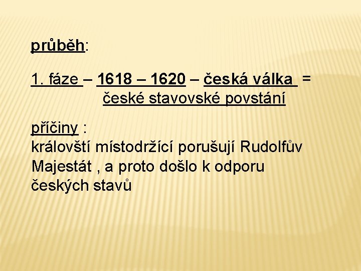 průběh: 1. fáze – 1618 – 1620 – česká válka = české stavovské povstání