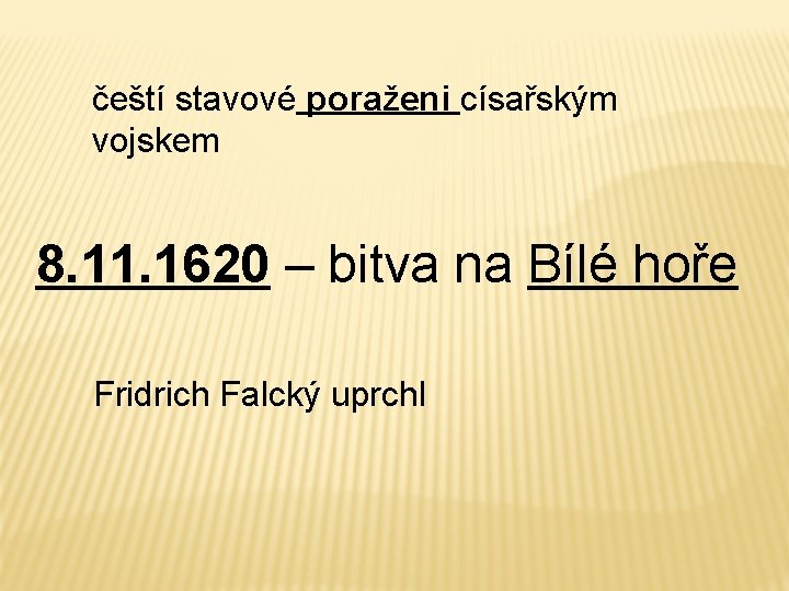 čeští stavové poraženi císařským vojskem 8. 11. 1620 – bitva na Bílé hoře Fridrich