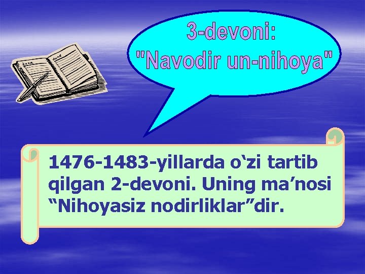 1476 -1483 -yillarda o‘zi tartib qilgan 2 -devoni. Uning ma’nosi “Nihoyasiz nodirliklar”dir. 