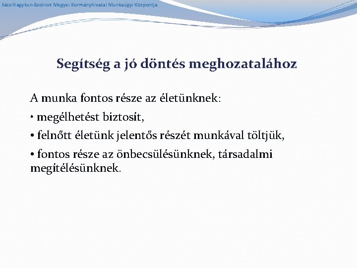Jász-Nagykun-Szolnok Megyei Kormányhivatal Munkaügyi Központja Segítség a jó döntés meghozatalához A munka fontos része