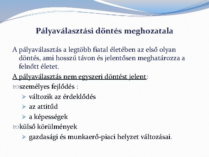 Pályaválasztási döntés meghozatala A pályaválasztás a legtöbb fiatal életében az első olyan döntés, ami