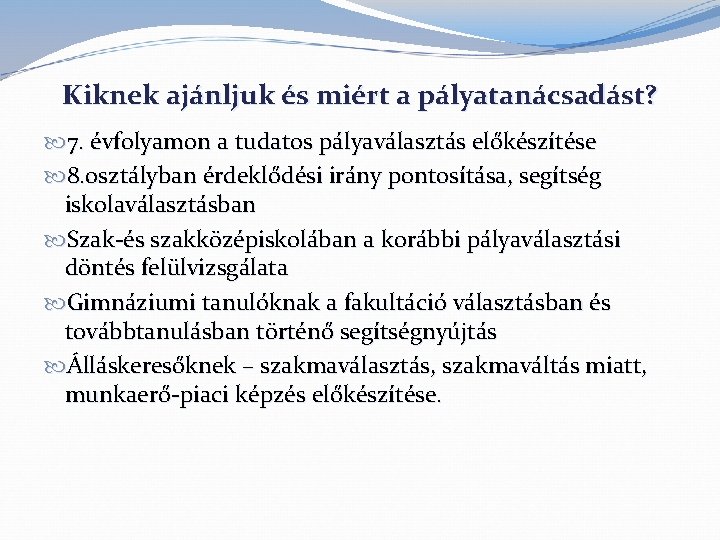 Kiknek ajánljuk és miért a pályatanácsadást? 7. évfolyamon a tudatos pályaválasztás előkészítése 8. osztályban