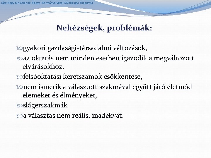 Jász-Nagykun-Szolnok Megyei Kormányhivatal Munkaügyi Központja Nehézségek, problémák: gyakori gazdasági-társadalmi változások, az oktatás nem minden