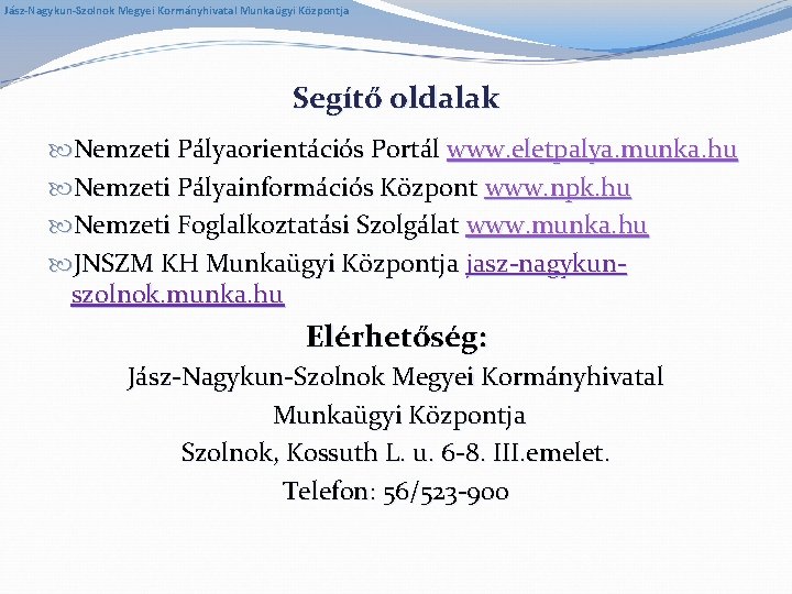 Jász-Nagykun-Szolnok Megyei Kormányhivatal Munkaügyi Központja Segítő oldalak Nemzeti Pályaorientációs Portál www. eletpalya. munka. hu