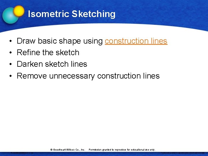 Isometric Sketching • • Draw basic shape using construction lines Refine the sketch Darken