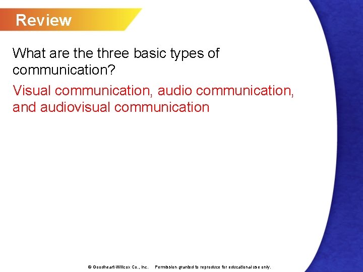 Review What are three basic types of communication? Visual communication, audio communication, and audiovisual