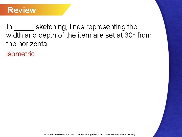 Review In _____ sketching, lines representing the width and depth of the item are
