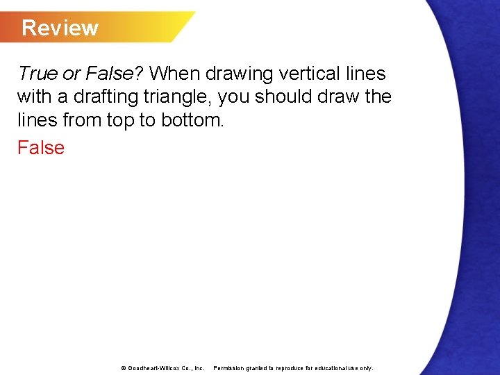 Review True or False? When drawing vertical lines with a drafting triangle, you should