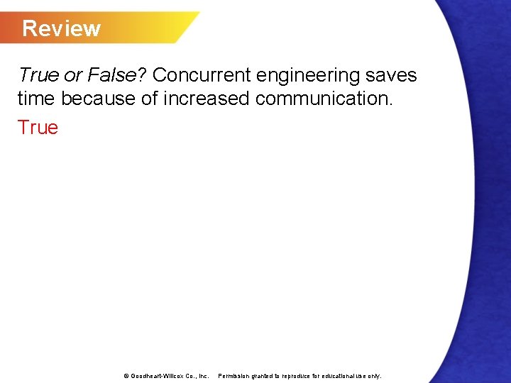 Review True or False? Concurrent engineering saves time because of increased communication. True ©