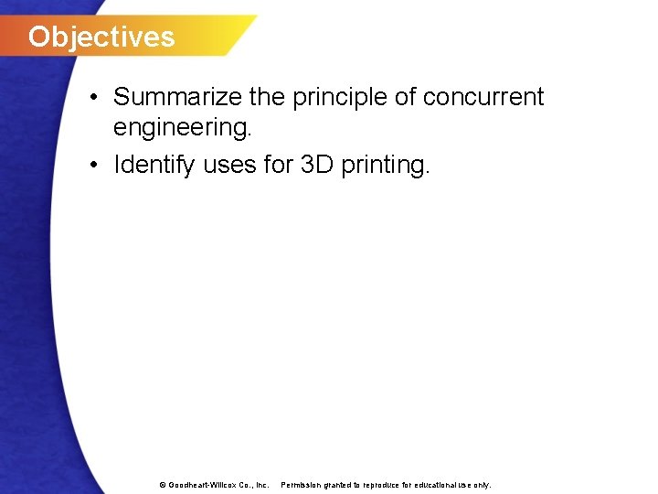 Objectives • Summarize the principle of concurrent engineering. • Identify uses for 3 D