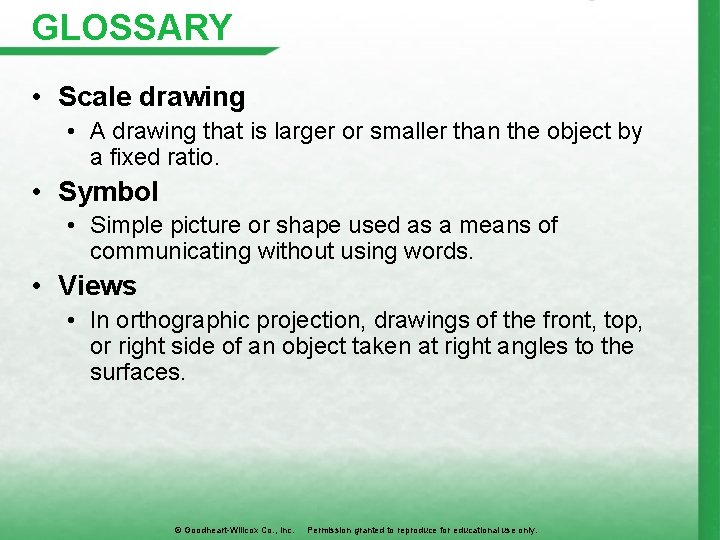 GLOSSARY • Scale drawing • A drawing that is larger or smaller than the