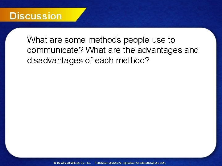 Discussion What are some methods people use to communicate? What are the advantages and