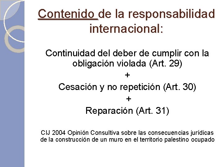 Contenido de la responsabilidad internacional: Continuidad del deber de cumplir con la obligación violada Contenido de la responsabilidad internacional: Continuidad del deber de cumplir con la obligación violada