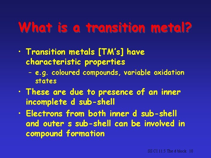 What is a transition metal? • Transition metals [TM’s] have characteristic properties – e.