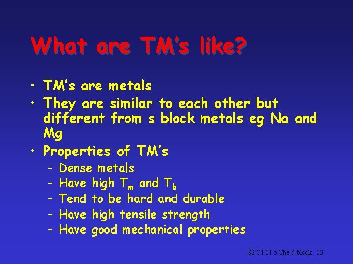 What are TM’s like? • TM’s are metals • They are similar to each