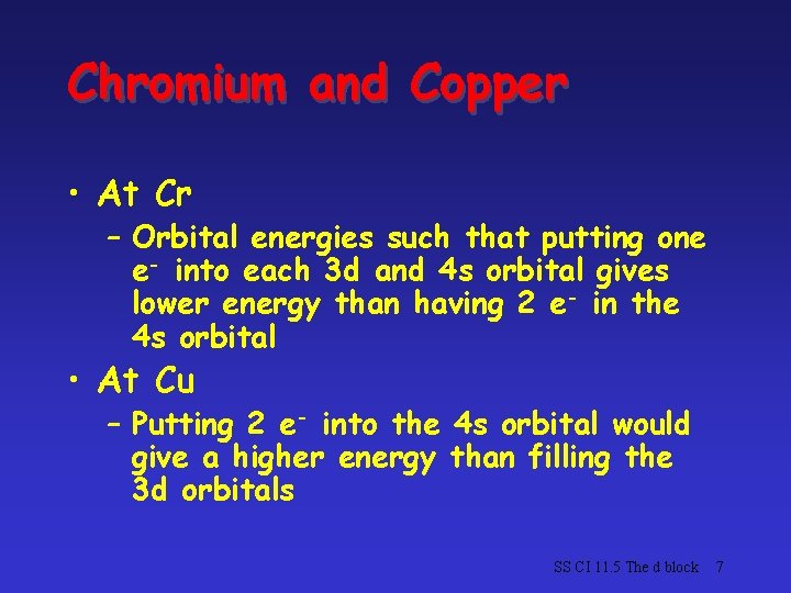 Chromium and Copper • At Cr – Orbital energies such that putting one e-