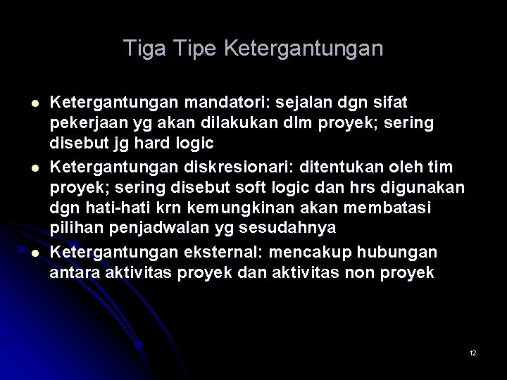 Tiga Tipe Ketergantungan l l l Ketergantungan mandatori: sejalan dgn sifat pekerjaan yg akan