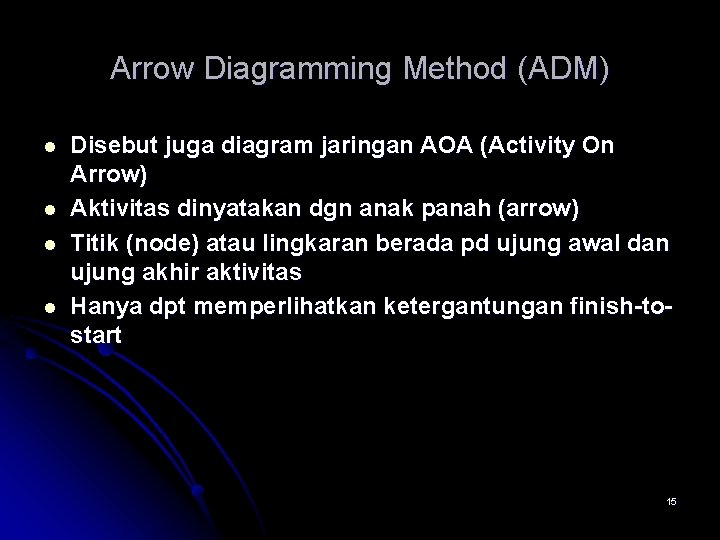 Arrow Diagramming Method (ADM) l l Disebut juga diagram jaringan AOA (Activity On Arrow)