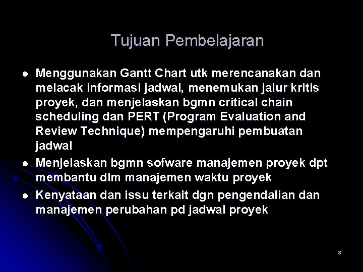 Tujuan Pembelajaran l l l Menggunakan Gantt Chart utk merencanakan dan melacak informasi jadwal,