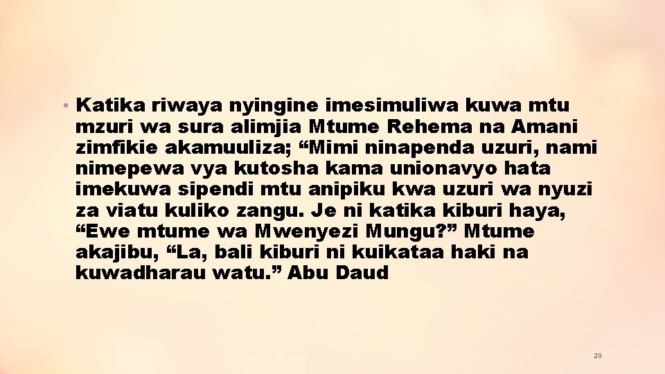  • Katika riwaya nyingine imesimuliwa kuwa mtu mzuri wa sura alimjia Mtume Rehema