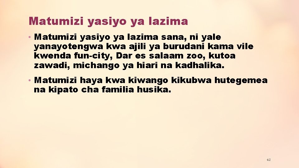 Matumizi yasiyo ya lazima • Matumizi yasiyo ya lazima sana, ni yale yanayotengwa kwa