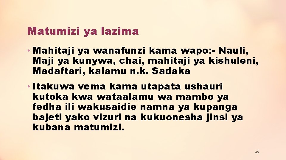 Matumizi ya lazima • Mahitaji ya wanafunzi kama wapo: - Nauli, Maji ya kunywa,