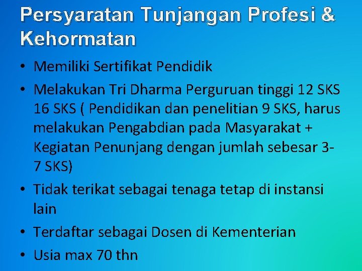 Persyaratan Tunjangan Profesi & Kehormatan • Memiliki Sertifikat Pendidik • Melakukan Tri Dharma Perguruan