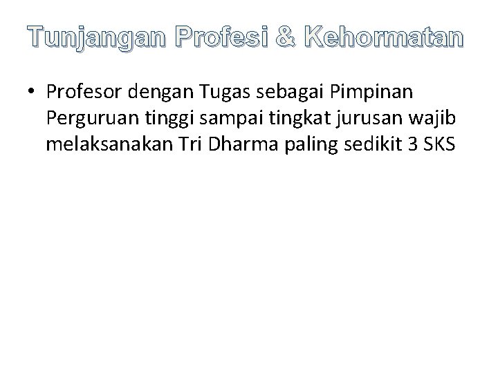 Tunjangan Profesi & Kehormatan • Profesor dengan Tugas sebagai Pimpinan Perguruan tinggi sampai tingkat