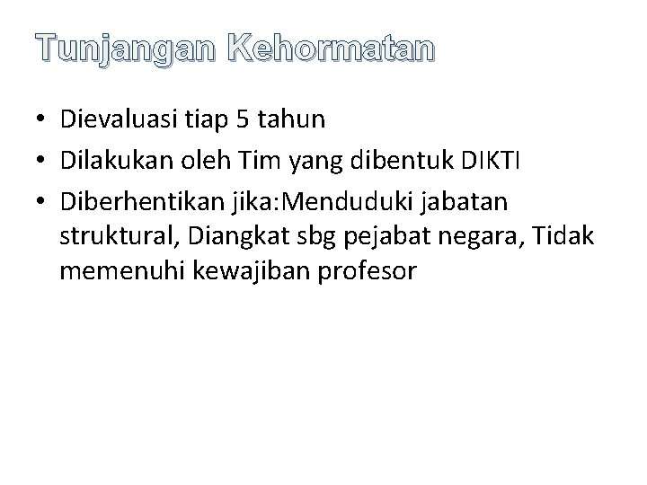 Tunjangan Kehormatan • Dievaluasi tiap 5 tahun • Dilakukan oleh Tim yang dibentuk DIKTI