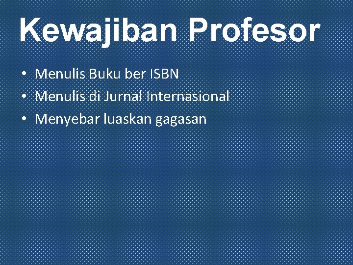 Kewajiban Profesor • Menulis Buku ber ISBN • Menulis di Jurnal Internasional • Menyebar