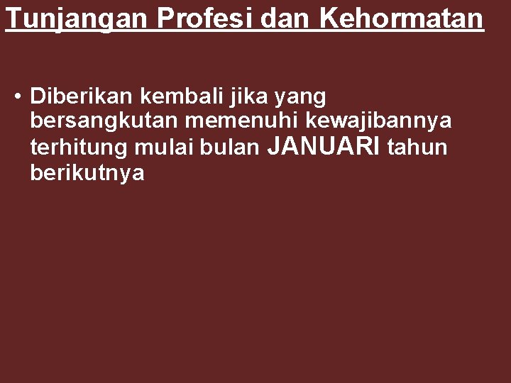 Tunjangan Profesi dan Kehormatan • Diberikan kembali jika yang bersangkutan memenuhi kewajibannya terhitung mulai