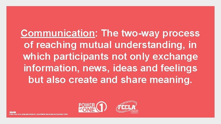 Communication: The two-way process of reaching mutual understanding, in which participants not only exchange