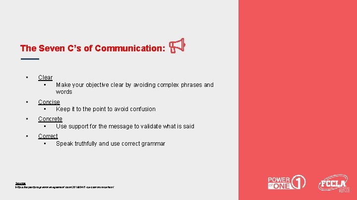 The Seven C’s of Communication: ▫ Clear ▪ Make your objective clear by avoiding