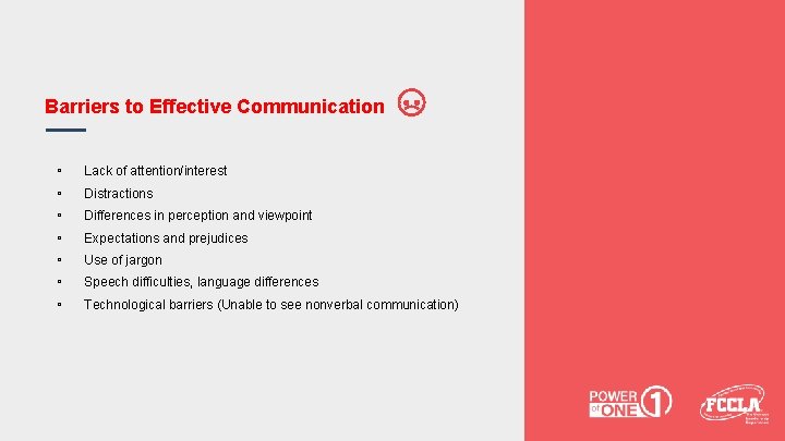 Barriers to Effective Communication ▫ ▫ ▫ ▫ Lack of attention/interest Distractions Differences in