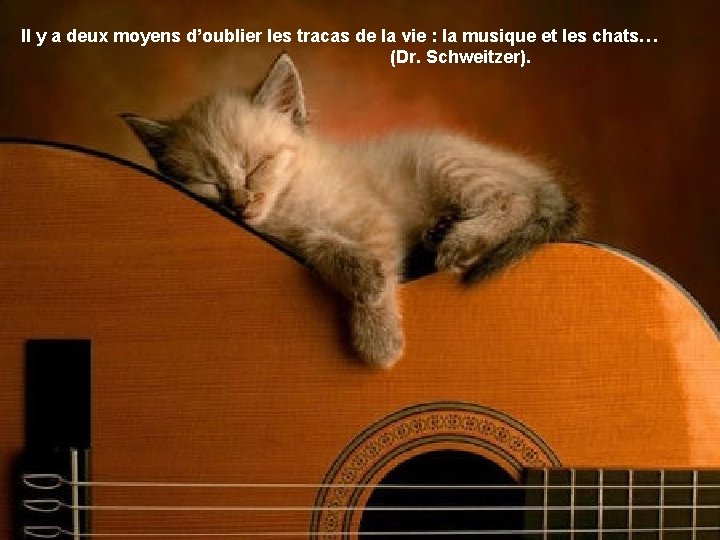 Il y a deux moyens d’oublier les tracas de la vie : la musique