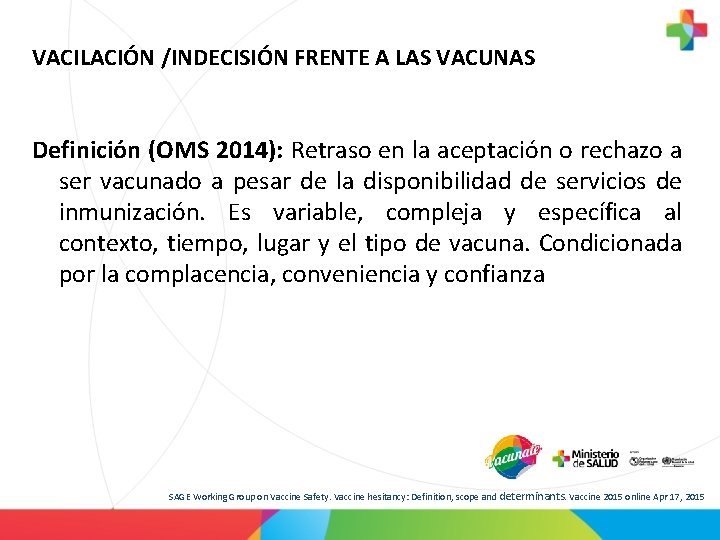 VACILACIÓN /INDECISIÓN FRENTE A LAS VACUNAS Definición (OMS 2014): Retraso en la aceptación o