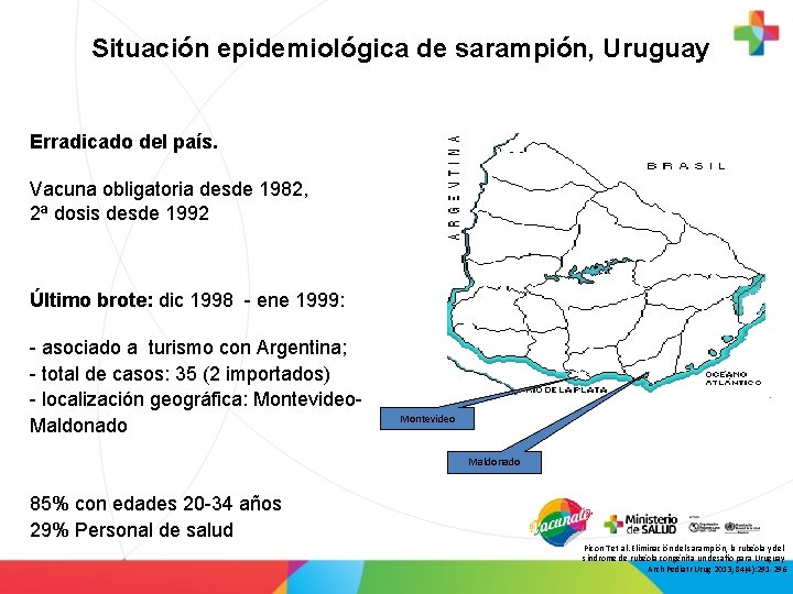 Situación epidemiológica de sarampión, Uruguay Erradicado del país. Vacuna obligatoria desde 1982, 2ª dosis