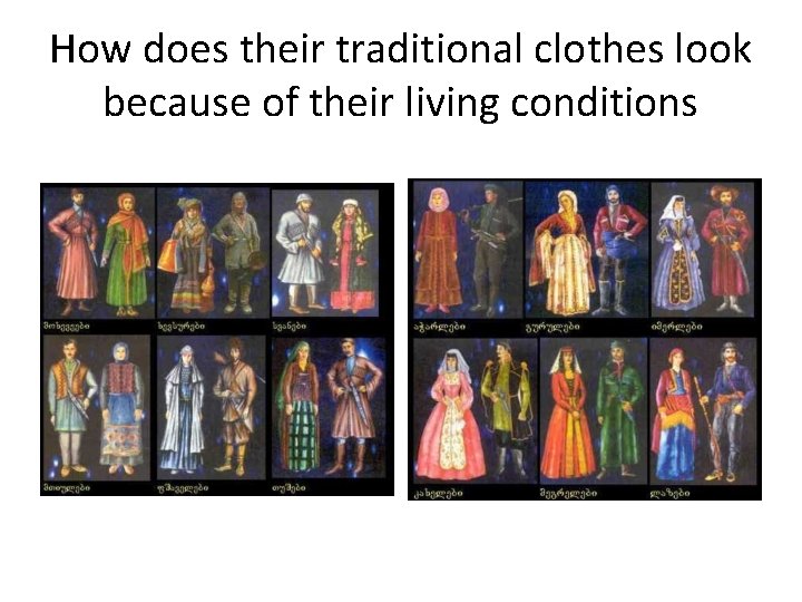 How does their traditional clothes look because of their living conditions 