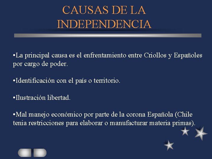 CAUSAS DE LA INDEPENDENCIA • La principal causa es el enfrentamiento entre Criollos y