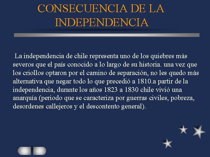 CONSECUENCIA DE LA INDEPENDENCIA La independencia de chile representa uno de los quiebres más