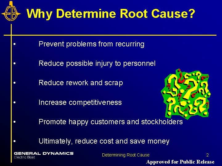 Why Determine Root Cause? • Prevent problems from recurring • Reduce possible injury to