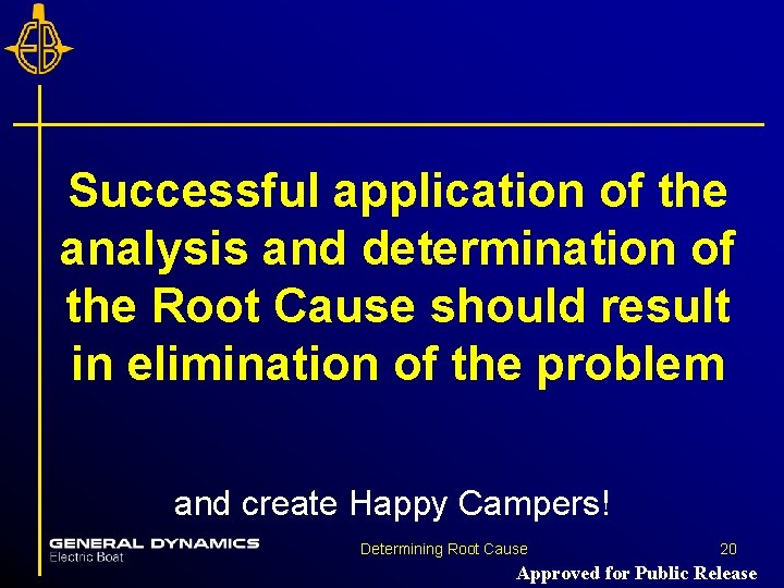 Successful application of the analysis and determination of the Root Cause should result in