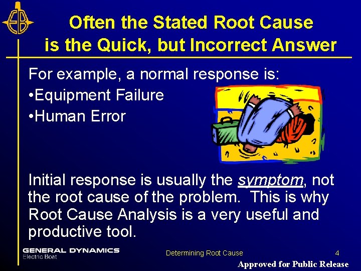 Often the Stated Root Cause is the Quick, but Incorrect Answer For example, a