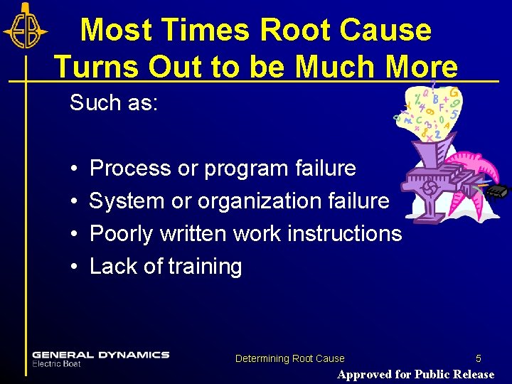 Most Times Root Cause Turns Out to be Much More Such as: • •