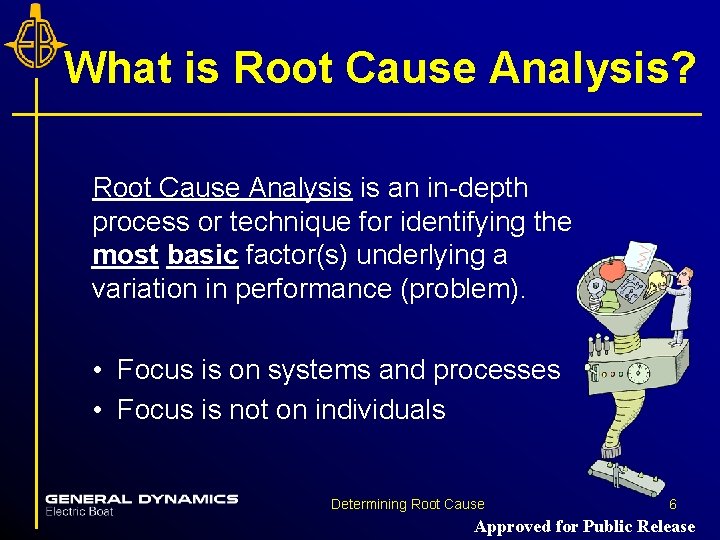 What is Root Cause Analysis? Root Cause Analysis is an in-depth process or technique