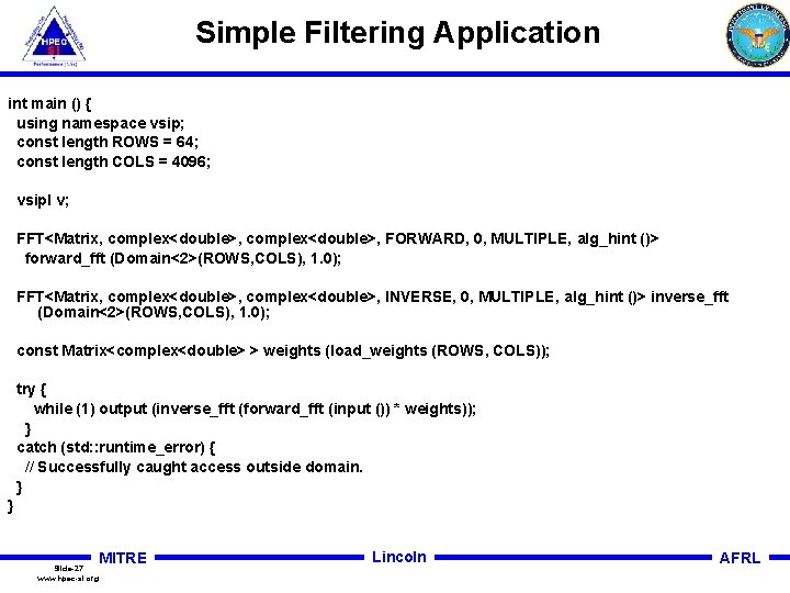 Simple Filtering Application int main () { using namespace vsip; const length ROWS =