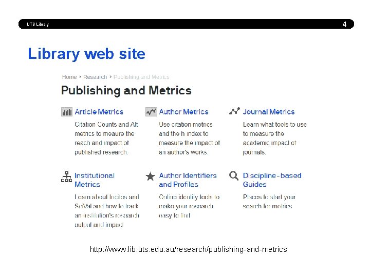 4 UTS Library web site http: //www. lib. uts. edu. au/research/publishing-and-metrics 