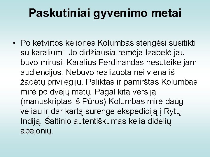 Paskutiniai gyvenimo metai • Po ketvirtos kelionės Kolumbas stengėsi susitikti su karaliumi. Jo didžiausia