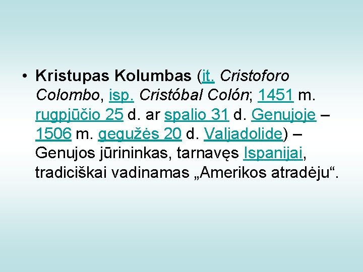  • Kristupas Kolumbas (it. Cristoforo Colombo, isp. Cristóbal Colón; 1451 m. rugpjūčio 25